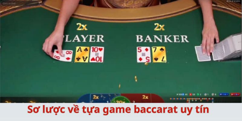 Sơ lược về tựa game baccarat uy tín 