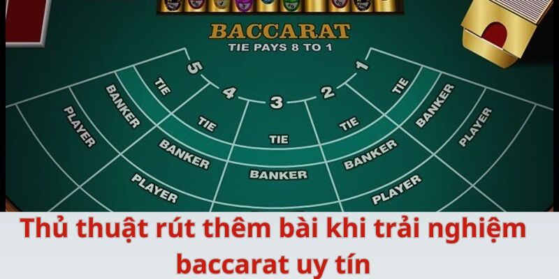 Thủ thuật rút thêm bài khi trải nghiệm baccarat uy tín