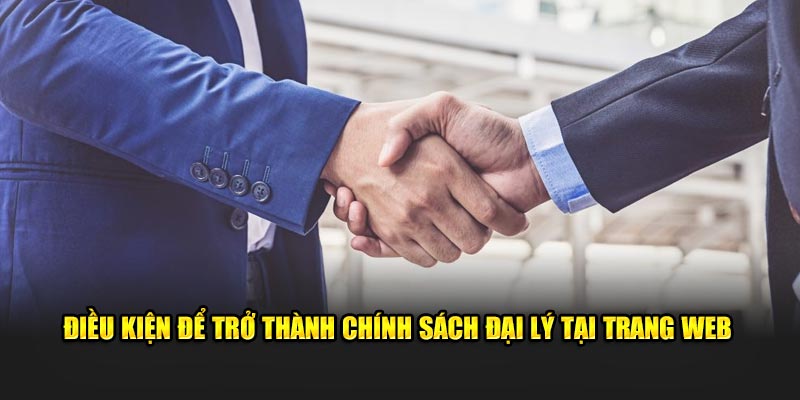Điều kiện để trở thành chính sách đại lý tại trang web