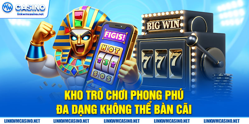 Kho tàng game tại Linkwmcasino cực phong phú