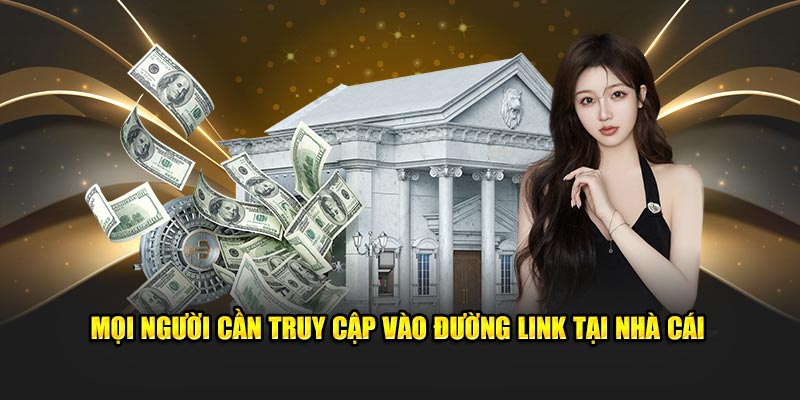 Mọi người cần truy cập vào đường link tại nhà cái