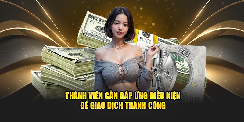 Thành viên cần đáp ứng đầy đủ điều kiện để thực hiện giao dịch rút tiền Linkwmcasino thành công